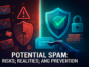 Potential Spam: Risks, Realities, and Prevention Potential Spam: Risks, Realities, and Prevention